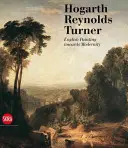 Hogarth, Reynolds, Turner: Britische Malerei und der Aufstieg der Moderne - Hogarth, Reynolds, Turner: British Painting and the Rise of Modernity