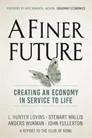 Eine schönere Zukunft: Die Schaffung einer Wirtschaft im Dienste des Lebens - A Finer Future: Creating an Economy in Service to Life