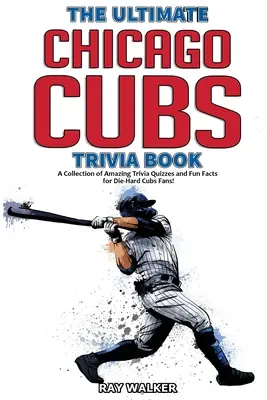 Das ultimative Chicago-Cubs-Quizbuch: Eine Sammlung verblüffender Quizfragen und lustiger Fakten für eingefleischte Cubs-Fans! - The Ultimate Chicago Cubs Trivia Book: A Collection of Amazing Trivia Quizzes and Fun Facts for Die-Hard Cubs Fans!