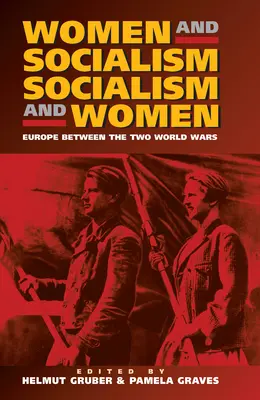 Frauen und Sozialismus - Sozialismus und Frauen: Europa zwischen den Weltkriegen - Women and Socialism - Socialism and Women: Europe Between the World Wars