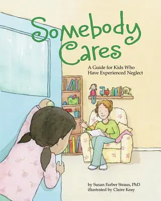 Jemand kümmert sich: Ein Leitfaden für Kinder, die Vernachlässigung erfahren haben - Somebody Cares: A Guide for Kids Who Have Experienced Neglect