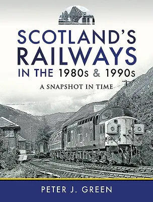Die schottischen Eisenbahnen in den 1980er und 1990er Jahren: Eine Momentaufnahme in der Zeit - Scotland's Railways in the 1980s and 1990s: A Snapshot in Time
