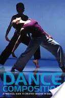 Tanzkomposition: Ein praktischer Leitfaden für kreativen Erfolg beim Tanzen [mit DVD] - Dance Composition: A Practical Guide to Creative Success in Dance Making [With DVD]