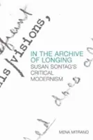 Im Archiv der Sehnsucht: Susan Sontags kritische Moderne - In the Archive of Longing: Susan Sontag's Critical Modernism