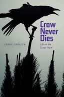 Die Krähe stirbt nie: Das Leben auf der Großen Jagd - Crow Never Dies: Life on the Great Hunt