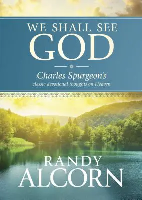 Wir werden Gott sehen: Charles Spurgeons klassische Andachtsgedanken über den Himmel - We Shall See God: Charles Spurgeon's Classic Devotional Thoughts on Heaven