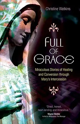 Voll der Gnade: Wunderbare Geschichten von Heilung und Bekehrung durch Marias Fürsprache - Full of Grace: Miraculous Stories of Healing and Conversion Through Mary's Intercession