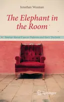 Der Elefant im Zimmer: Geschichten von Krebspatienten und ihren Ärzten - The Elephant in the Room: Stories about Cancer Patients and Their Doctors
