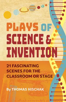 Stücke über Wissenschaft und Erfindungen: 21 faszinierende Szenen für das Klassenzimmer oder die Bühne - Plays of Science & Invention: 21 Fascinating Scenes for the Classroom or Stage