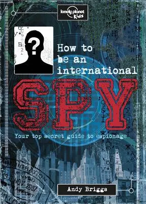 How to Be an International Spy 1: Dein Ausbildungshandbuch, falls du es annehmen möchtest - How to Be an International Spy 1: Your Training Manual, Should You Choose to Accept It