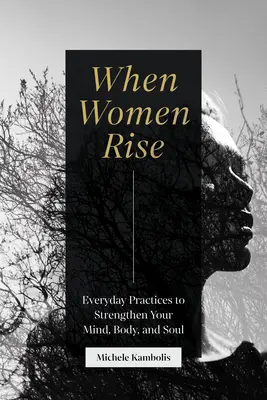 Wenn Frauen aufstehen: Alltägliche Praktiken zur Stärkung von Geist, Körper und Seele - When Women Rise: Everyday Practices to Strengthen Your Mind, Body, and Soul