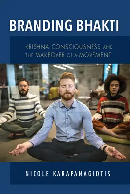 Branding Bhakti: Krishna-Bewusstsein und die Neugestaltung einer Bewegung - Branding Bhakti: Krishna Consciousness and the Makeover of a Movement