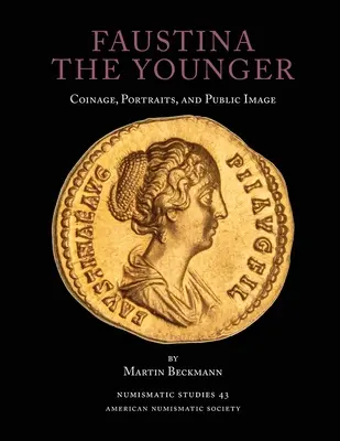 Faustina die Jüngere: Münzprägung, Porträts und öffentliches Bild - Faustina the Younger: Coinage, Portraits, and Public Image