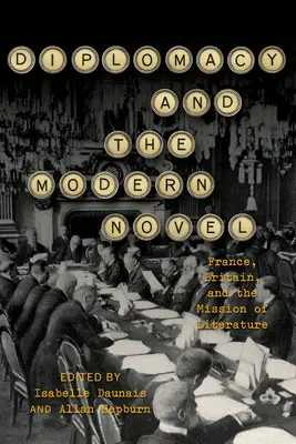 Diplomatie und der moderne Roman: Frankreich, Großbritannien und die Mission der Literatur - Diplomacy and the Modern Novel: France, Britain, and the Mission of Literature