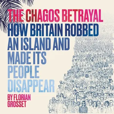 Der Verrat von Chagos: Wie Großbritannien eine Insel beraubte und ihre Bewohner verschwinden ließ - The Chagos Betrayal: How Britain Robbed an Island and Made Its People Disappear