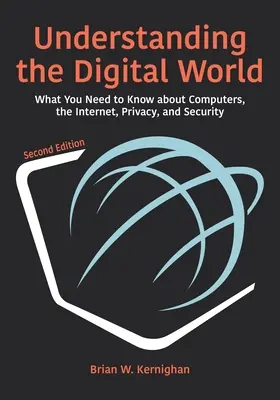 Die digitale Welt verstehen: Was Sie über Computer, das Internet, Datenschutz und Sicherheit wissen müssen, Zweite Auflage - Understanding the Digital World: What You Need to Know about Computers, the Internet, Privacy, and Security, Second Edition