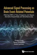 Fortgeschrittene Signalverarbeitung von ereignisbezogenen Potenzialen des Gehirns: Sequentielle und gleichzeitige Filterung von Erps im Zeit-, Frequenz- und Raumbereich - Advanced Signal Processing on Brain Event-Related Potentials: Filtering Erps in Time, Frequency and Space Domains Sequentially and Simultaneously