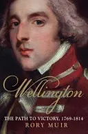 Wellington, Band 1: Der Weg zum Sieg 1769-1814 - Wellington, Volume 1: The Path to Victory 1769-1814