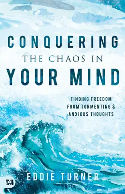 Bezwingen Sie das Chaos in Ihrem Kopf: Freiheit von quälenden und ängstlichen Gedanken finden - Conquering the Chaos in Your Mind: Finding Freedom from Tormenting and Anxious Thoughts