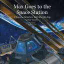 Max geht auf die Raumstation: Ein wissenschaftliches Abenteuer mit Max dem Hund - Max Goes to the Space Station: A Science Adventure with Max the Dog