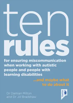 Zehn Regeln zur Vermeidung von Missverständnissen bei der Arbeit mit Autisten und Menschen mit Lernschwierigkeiten: ... und was man dagegen tun kann - Ten Rules for Ensuring Miscommunication When Working with Autistic People and People with Learning Disabilities: ... and Maybe What to Do about It