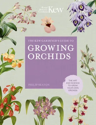 The Kew Gardener's Guide to Growing Orchids: Die Kunst und Wissenschaft, eigene Orchideen zu züchten - The Kew Gardener's Guide to Growing Orchids: The Art and Science to Grow Your Own Orchids