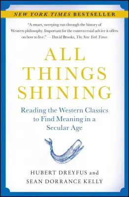 Alle Dinge leuchten: Die westlichen Klassiker lesen, um einen Sinn in einem säkularen Zeitalter zu finden - All Things Shining: Reading the Western Classics to Find Meaning in a Secular Age