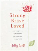 Stark, mutig, geliebt: Stärkende Erinnerungen daran, wer du wirklich bist - Strong, Brave, Loved: Empowering Reminders of Who You Really Are