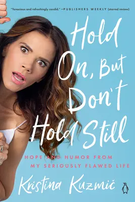 Halten Sie durch, aber halten Sie nicht still: Hoffnung und Humor aus meinem ernsthaft fehlerhaften Leben - Hold On, But Don't Hold Still: Hope and Humor from My Seriously Flawed Life