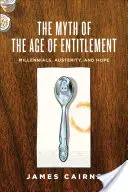 Der Mythos vom Zeitalter des Anspruchs: Millennials, Sparsamkeit und Hoffnung - The Myth of the Age of Entitlement: Millennials, Austerity, and Hope