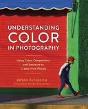 Farbe in der Fotografie verstehen: Mit Farbe, Komposition und Belichtung zu lebendigen Fotos - Understanding Color in Photography: Using Color, Composition, and Exposure to Create Vivid Photos