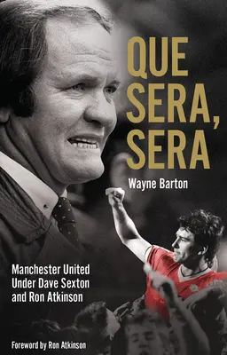 Que Sera, Sera: Manchester United unter Dave Sexon und Big Ron - Que Sera, Sera: Manchester United Under Dave Sexon and Big Ron