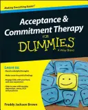 Akzeptanz- und Selbstverpflichtungstherapie für Dummies - Acceptance and Commitment Therapy for Dummies