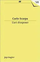 Carlo Scarpa - L'Art D'Exposer