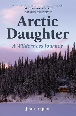 Arktis-Tochter: Eine Reise in die Wildnis - Arctic Daughter: A Wilderness Journey