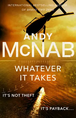 Whatever It Takes - Der packende neue Roman des Bestsellers Andy McNab - Whatever It Takes - The thrilling new novel from bestseller Andy McNab