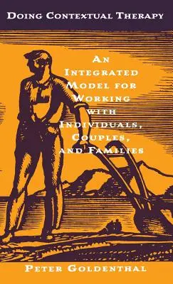 Die kontextuelle Therapie: Ein integriertes Modell für die Arbeit mit Einzelpersonen, Paaren und Familien - Doing Contextual Therapy: An Integrated Model for Working with Individuals, Couples, and Families