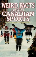 Merkwürdige Fakten über kanadischen Sport: Seltsame, verrückte und witzige Geschichten - Weird Facts about Canadian Sports: Strange, Wacky & Hilarious Stories