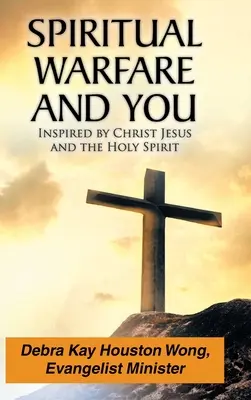 Geistliche Kampfführung und Sie: Inspiriert von Christus Jesus und dem Heiligen Geist - Spiritual Warfare and You: Inspired by Christ Jesus and the Holy Spirit