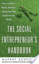 Das Handbuch für Sozialunternehmer: Wie man ein Unternehmen gründet, aufbaut und führt, das die Welt verbessert - The Social Entrepreneur's Handbook: How to Start, Build, and Run a Business That Improves the World