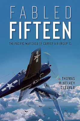 Fabled Fifteen: Die Pazifikkriegssaga der Carrier Air Group 15 - Fabled Fifteen: The Pacific War Saga of Carrier Air Group 15