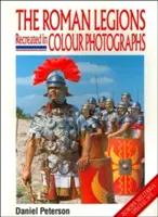 Die römischen Legionen in Farbfotografien nachgestellt - The Roman Legions Recreated in Color Photographs