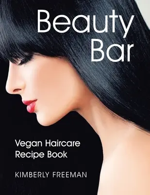 Beauty Bar: Veganes Haarpflege-Rezeptbuch - Beauty Bar: Vegan Haircare Recipe Book