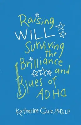 Will erziehen: Die Brillanz und den Blues von ADHS überleben - Raising Will: Surviving the Brilliance and Blues of ADHD