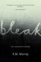 Bleak - Die mundane Komödie - Bleak - The Mundane Comedy