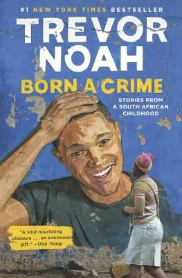 Geboren als Verbrechen: Geschichten aus einer südafrikanischen Kindheit - Born a Crime: Stories from a South African Childhood