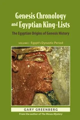 Chronologie der Genesis und ägyptische Königslisten: Die ägyptischen Ursprünge der Geschichte der Genesis - Genesis Chronology and Egyptian King-Lists: The Egyptian Origins of Genesis History