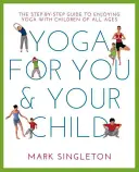 Yoga für Sie und Ihr Kind: Der Schritt-für-Schritt-Leitfaden zur Freude am Yoga mit Kindern jeden Alters - Yoga for You and Your Child: The Step-By-Step Guide to Enjoying Yoga with Children of All Ages
