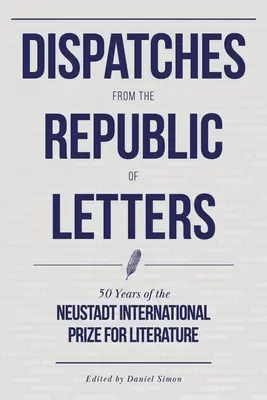 Nachrichten aus der Republik der Briefe: 50 Jahre Internationaler Neustadt-Preis für Literatur - Dispatches from the Republic of Letters: 50 Years of the Neustadt International Prize for Literature