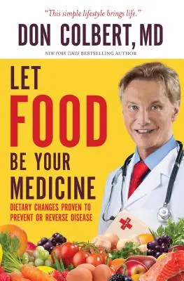 Lass die Nahrung deine Medizin sein: Ernährungsumstellung zur Vorbeugung und Umkehrung von Krankheiten - Let Food Be Your Medicine: Dietary Changes Proven to Prevent and Reverse Disease